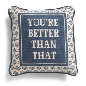 Furbish- You're Better Than That Needlepoint Pillow